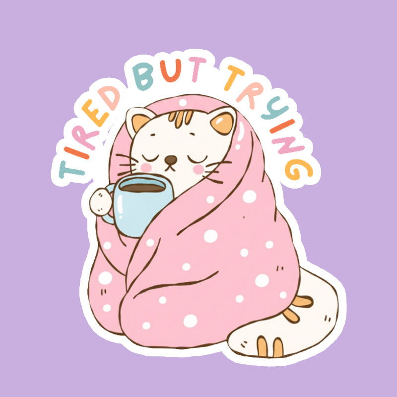 Sticker: Tired but Trying
